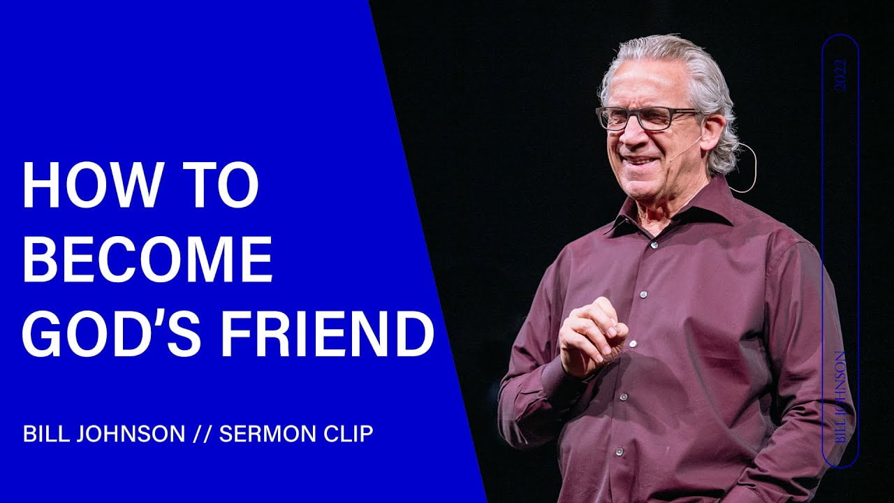 Bill Johnson - How to Become God's Friend