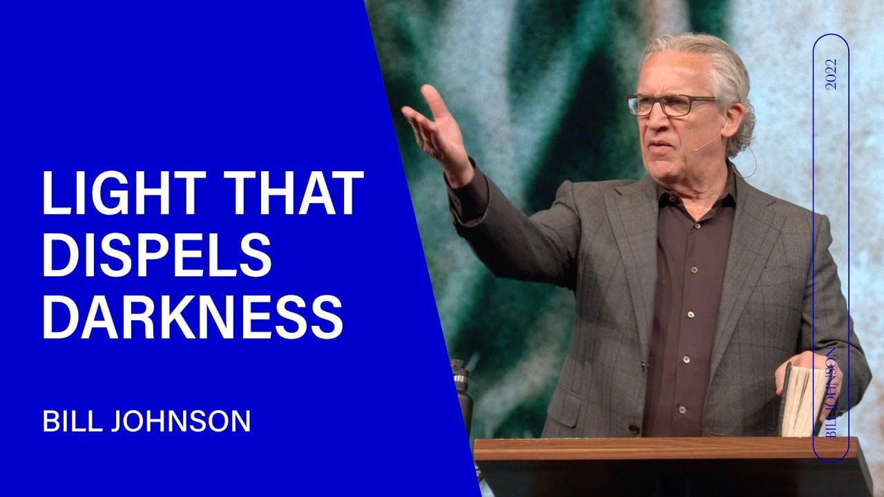 Bill Johnson - Light Always Dispels Darkness