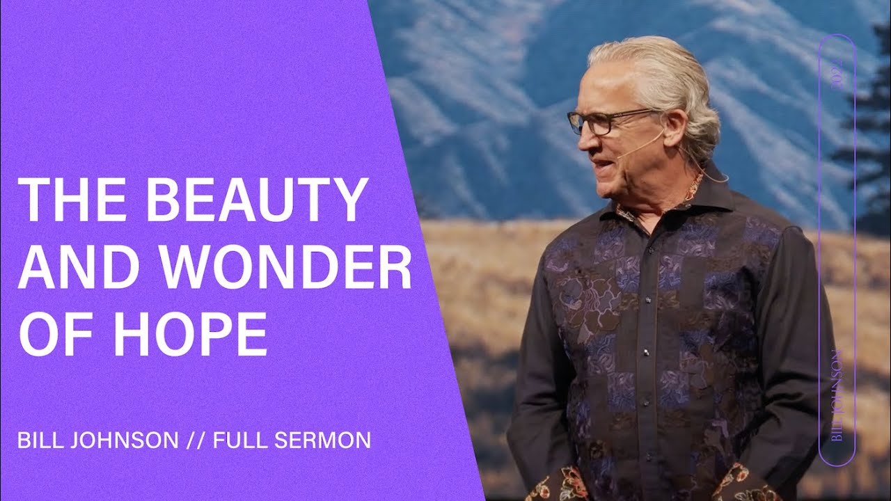 Bill Johnson - The Beauty and Wonder of Hope