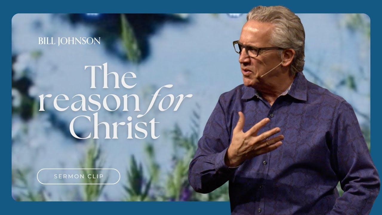Bill Johnson - The Reason Christ Came