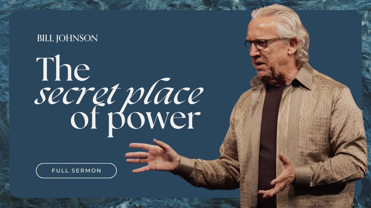 Bill Johnson - The Secret Place of Power