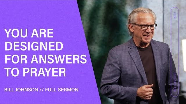 Bill Johnson - You Are Designed For Answers to Prayer