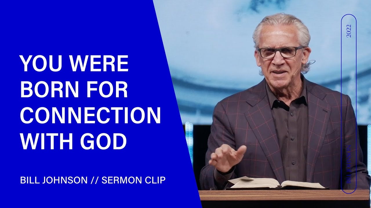 Bill Johnson - You Were Born for Connection With God