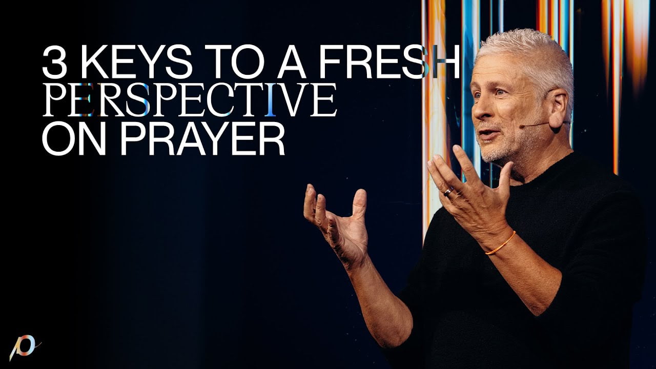 Louie Giglio - 3 Keys to a Fresh Perspective on Prayer