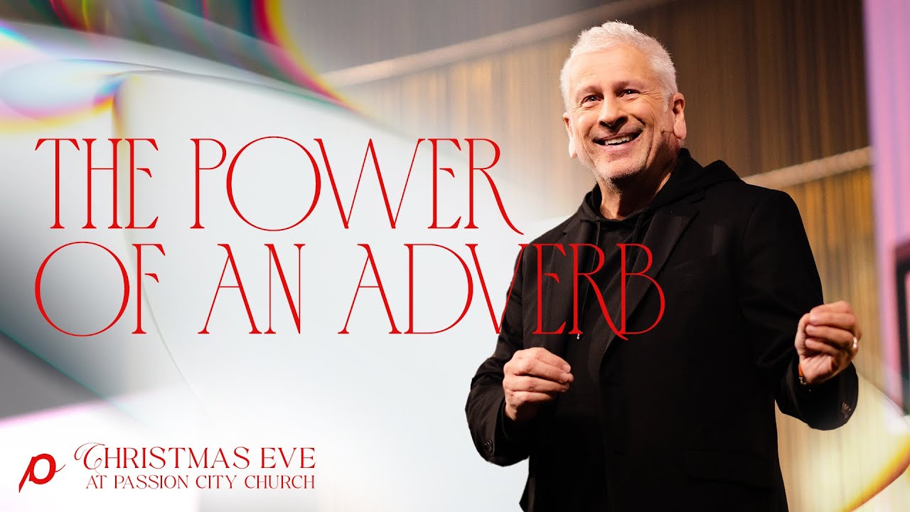 Louie Giglio - The Power of an Adverb