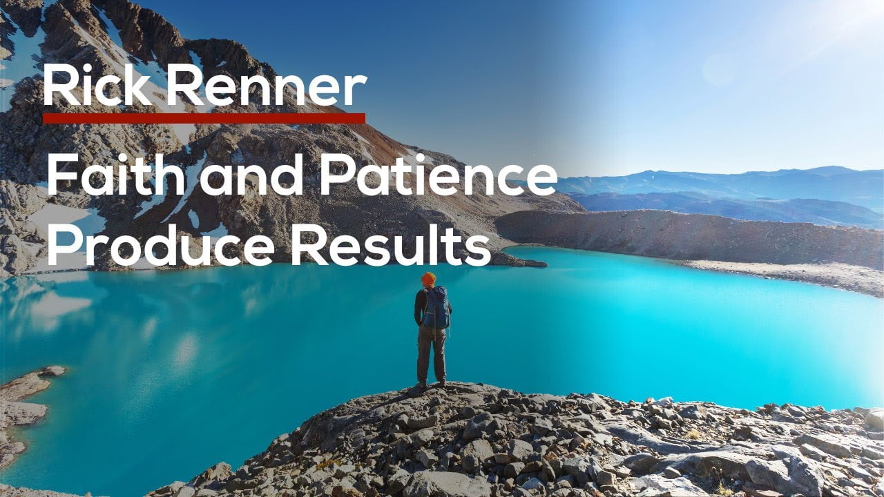 Rick Renner - Faith and Patience Produce Results