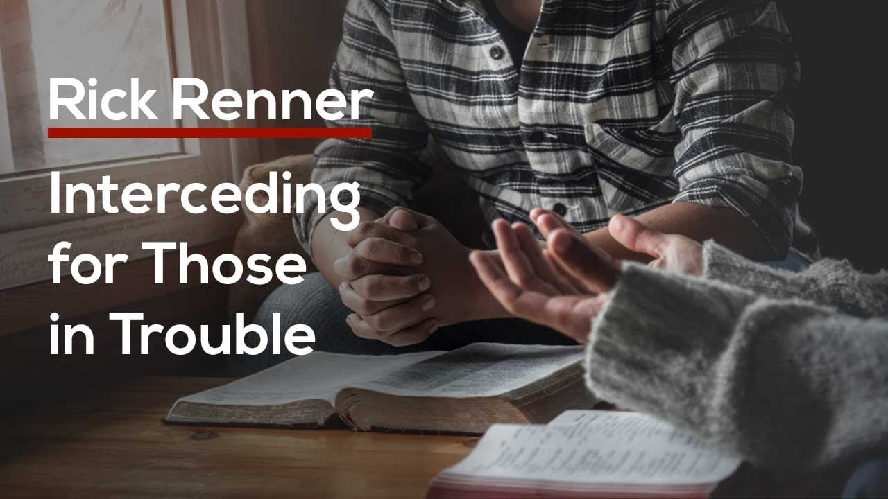 Rick Renner - Interceding for Those in Trouble