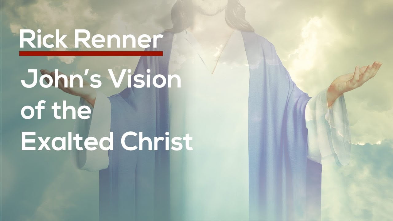 Rick Renner - John's Vision of the Exalted Christ