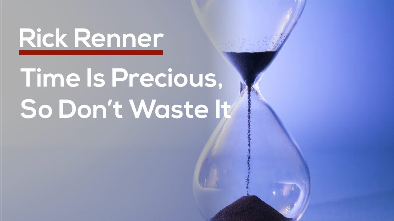 Rick Renner - Time Is Precious, So Don't Waste It