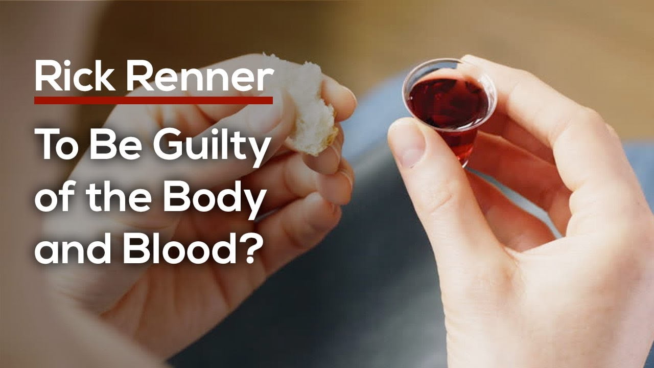 Rick Renner - To Be Guilty of the Body and Blood