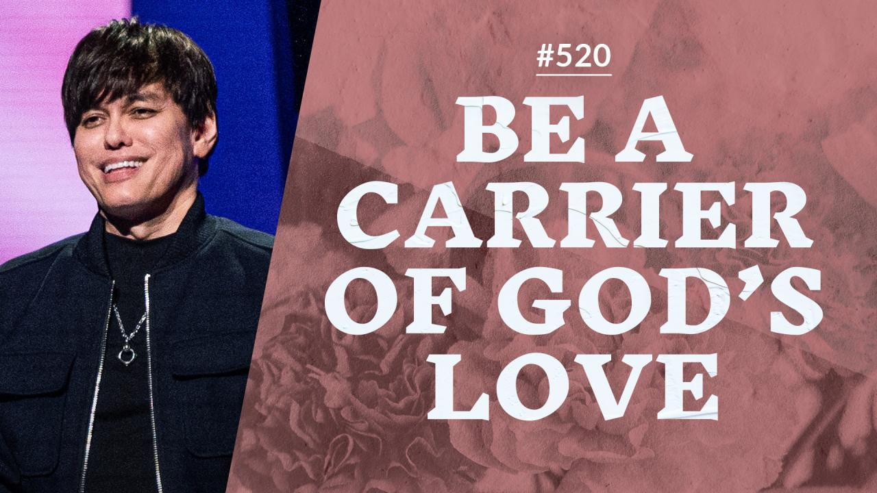#520 - Joseph Prince - Be A Carrier Of God's Love - Part 1