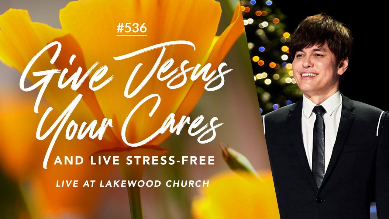 #536 - Joseph Prince - Give Jesus Your Cares And Live Stress-Free (Live at Lakewood Church) - Part 1