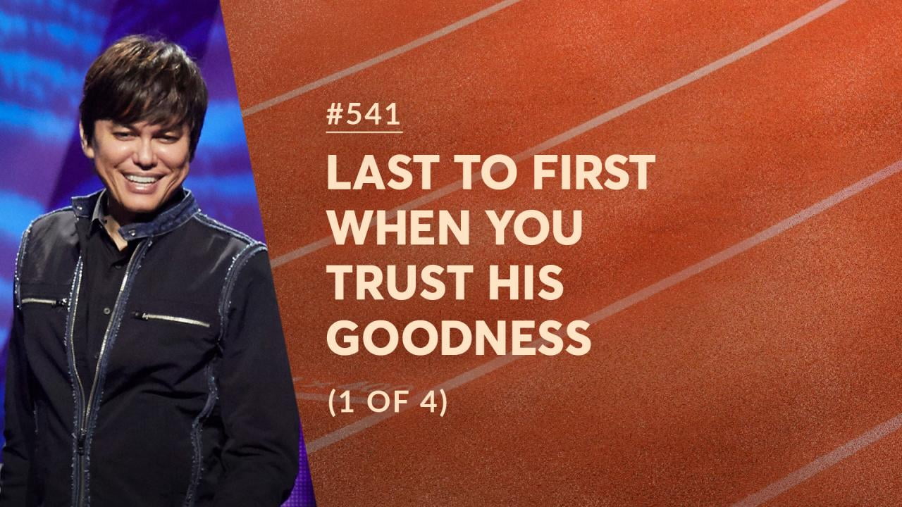 #541 - Joseph Prince - Last To First When You Trust His Goodness - Part 1