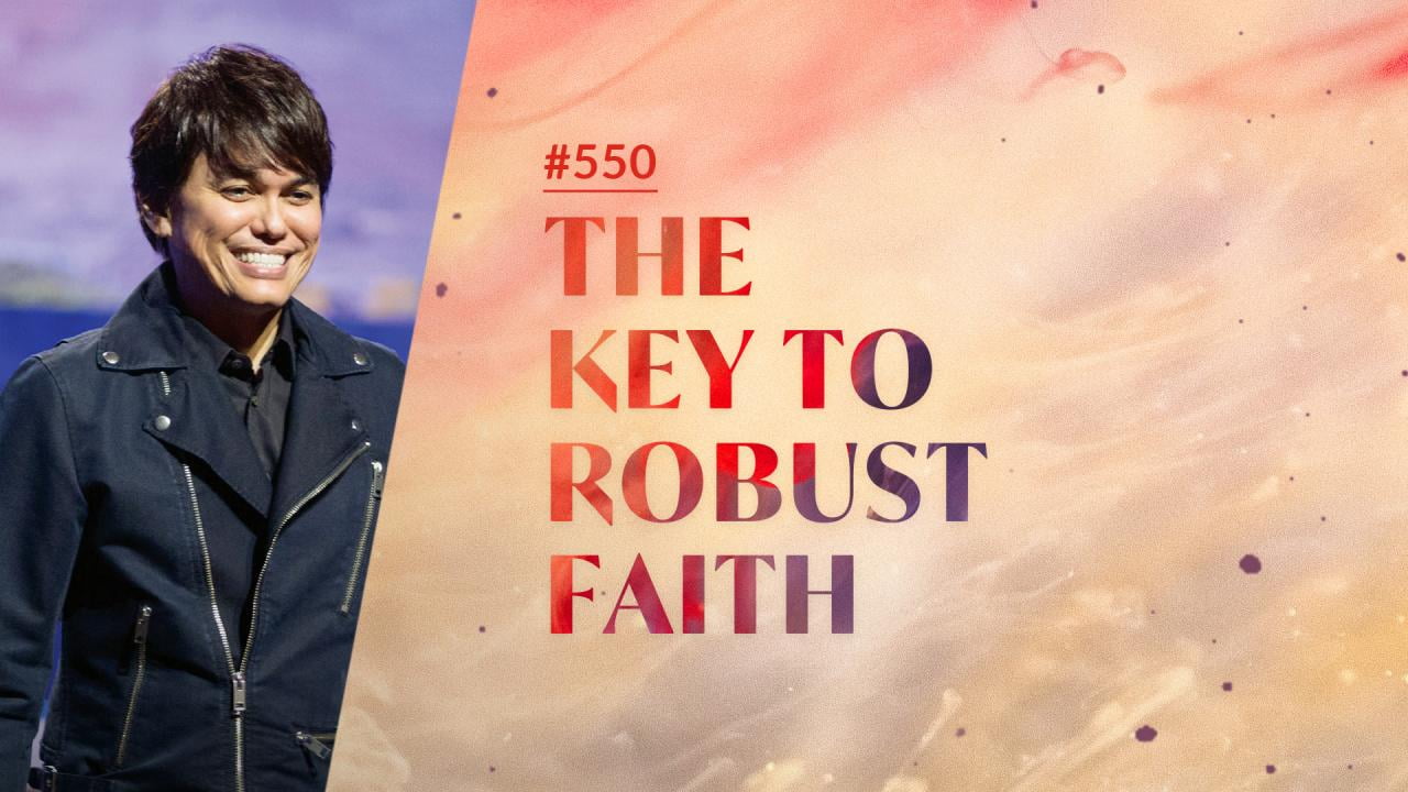 #550 - Joseph Prince - The Key To Robust Faith - Part 2