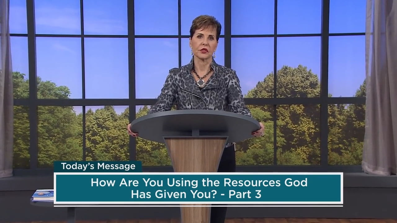 Joyce Meyer - How Are You Using the Resources God Has Given You? - Part 3