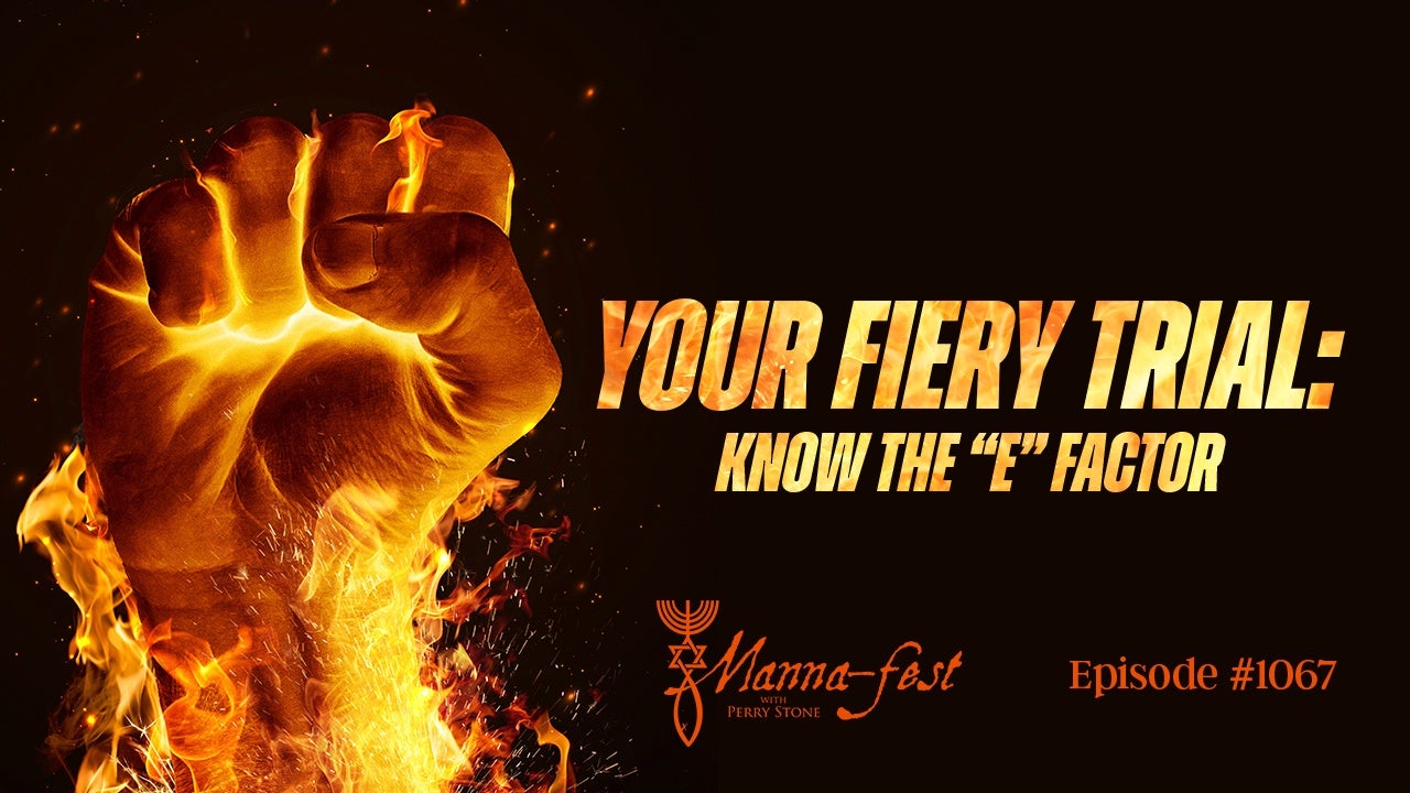 Perry Stone - Your Fiery Trial, Know the 'E' Factor