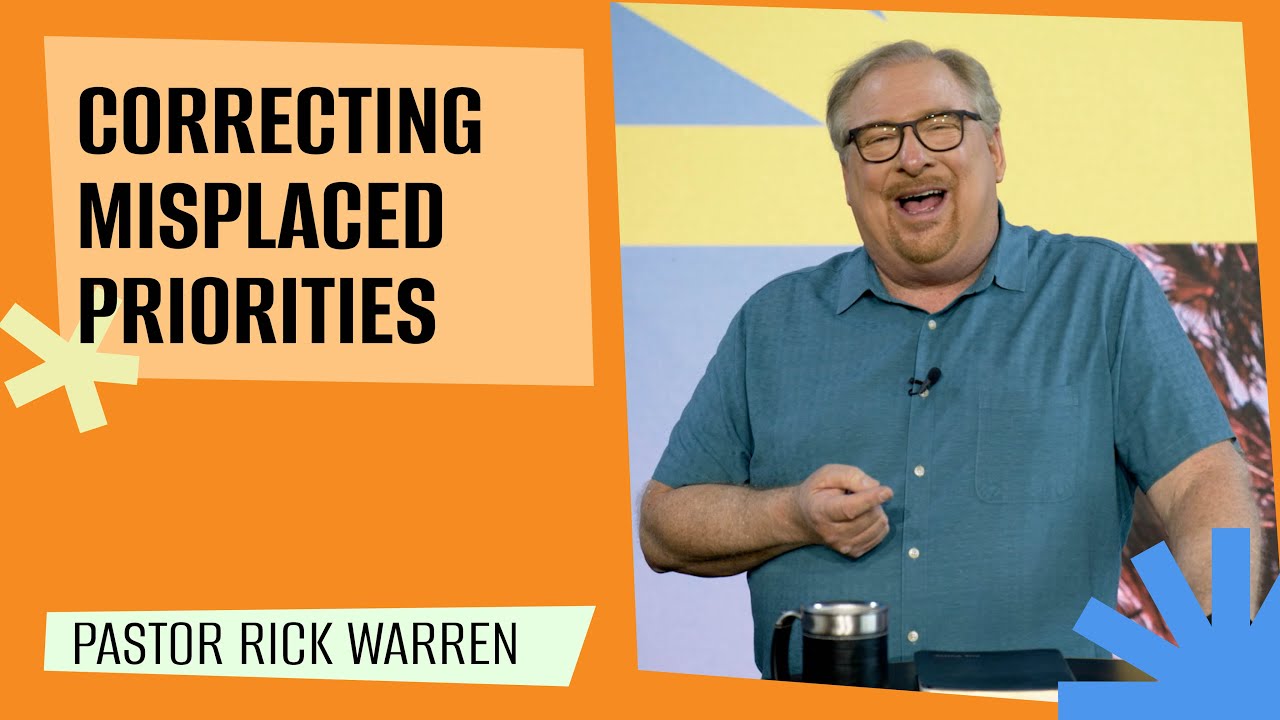 Rick Warren - Correcting Misplaced Priorities