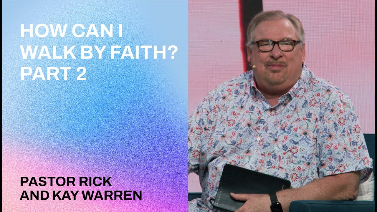Rick Warren - How Can I Walk by Faith - Part 2