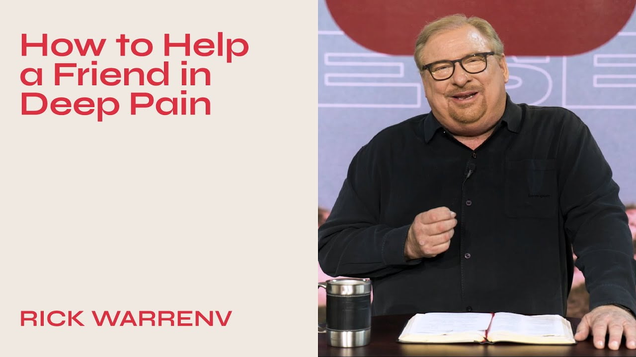 Rick Warren - How to Help a Friend in Deep Pain