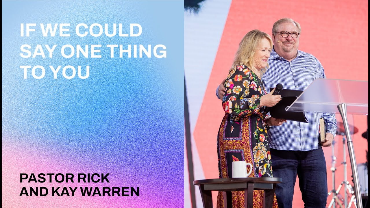 Rick Warren - If We Could Say One Thing to You
