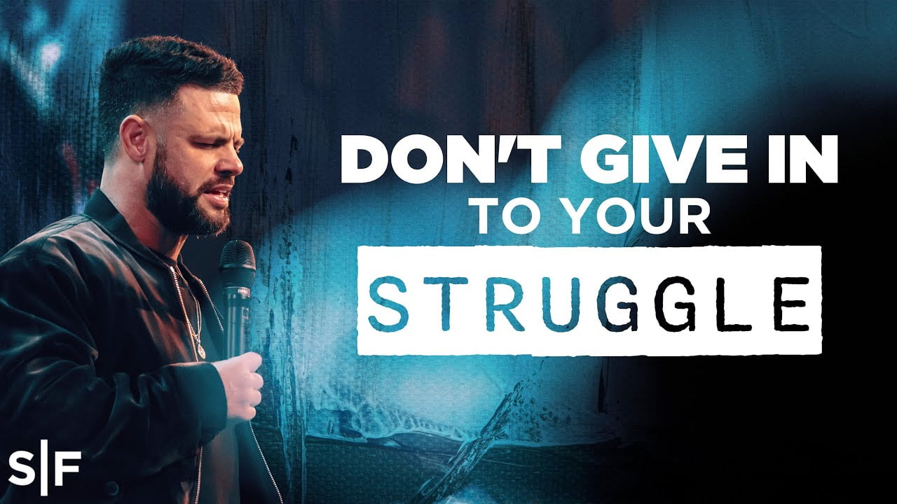Steven Furtick - Don't Give In To Your Struggle