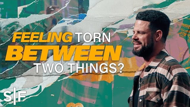Steven Furtick - Feeling Torn Between Two Things?