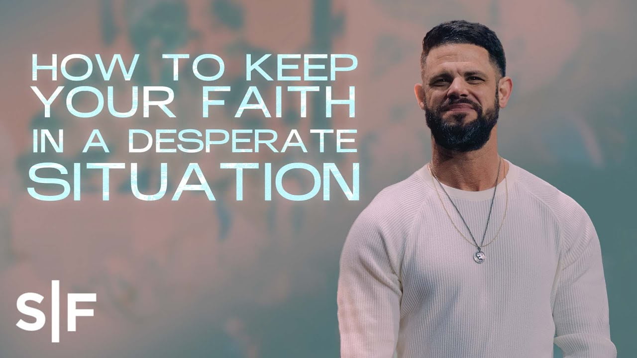 Steven Furtick - How To Keep Your Faith In A Desperate Situation