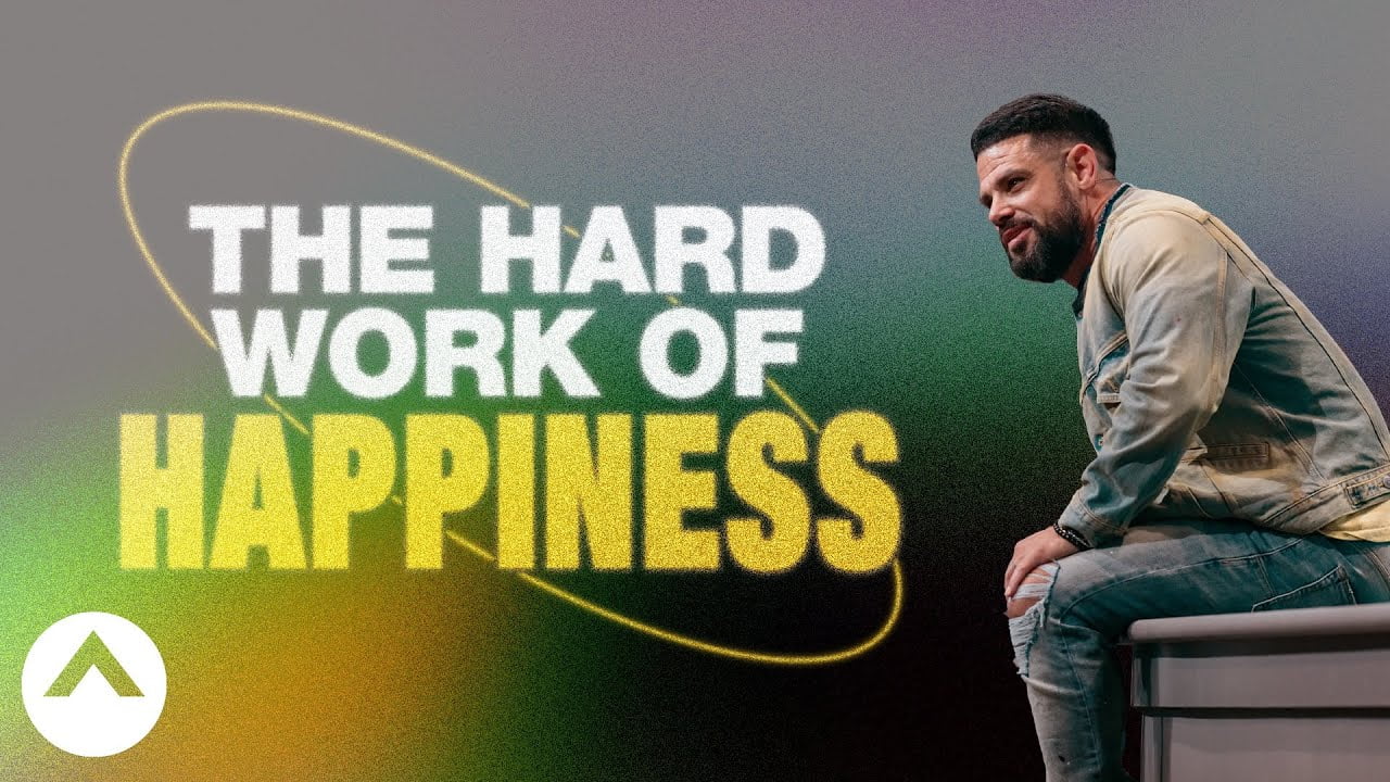 Steven Furtick - The Hard Work Of Happiness