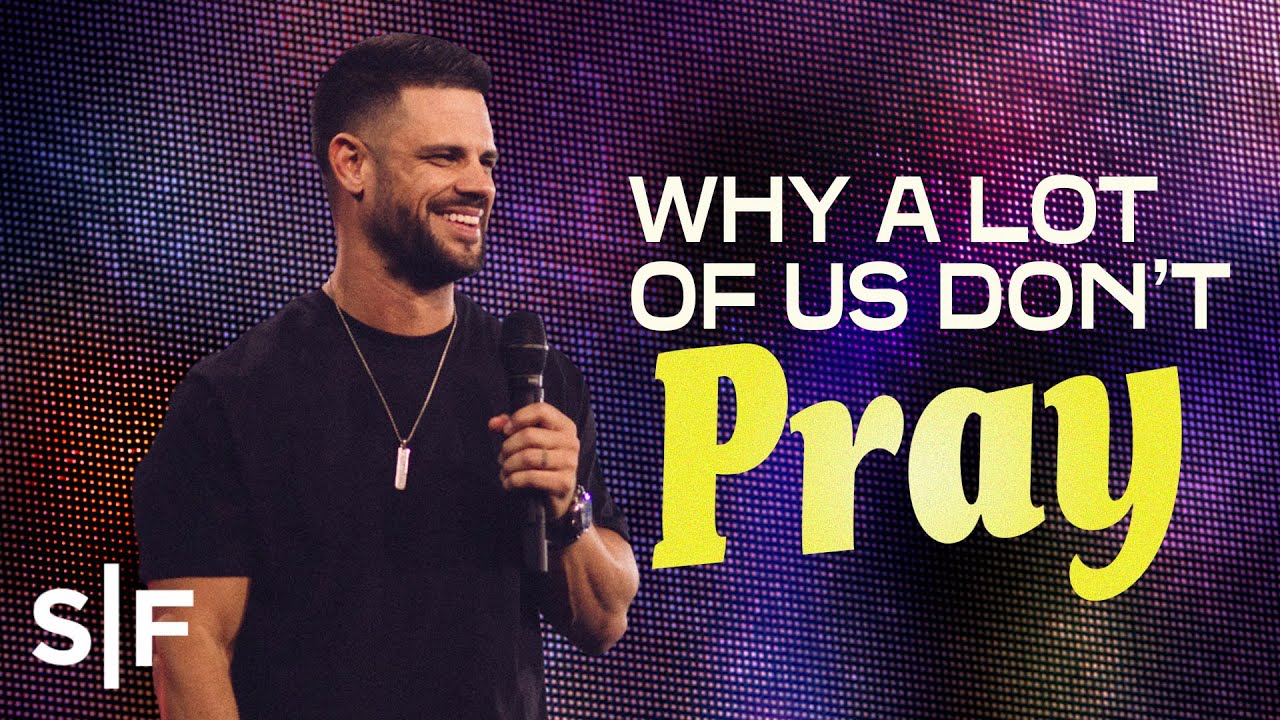 Steven Furtick - Why A Lot Of Us Don't Pray?