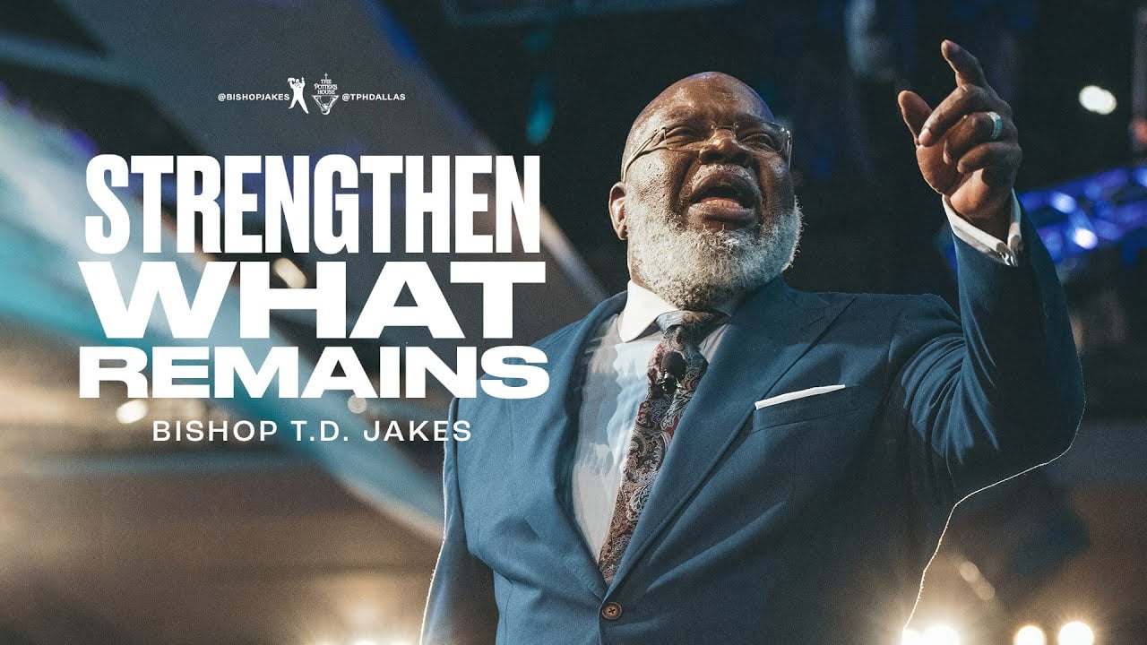 TD Jakes - Strengthen What Remains