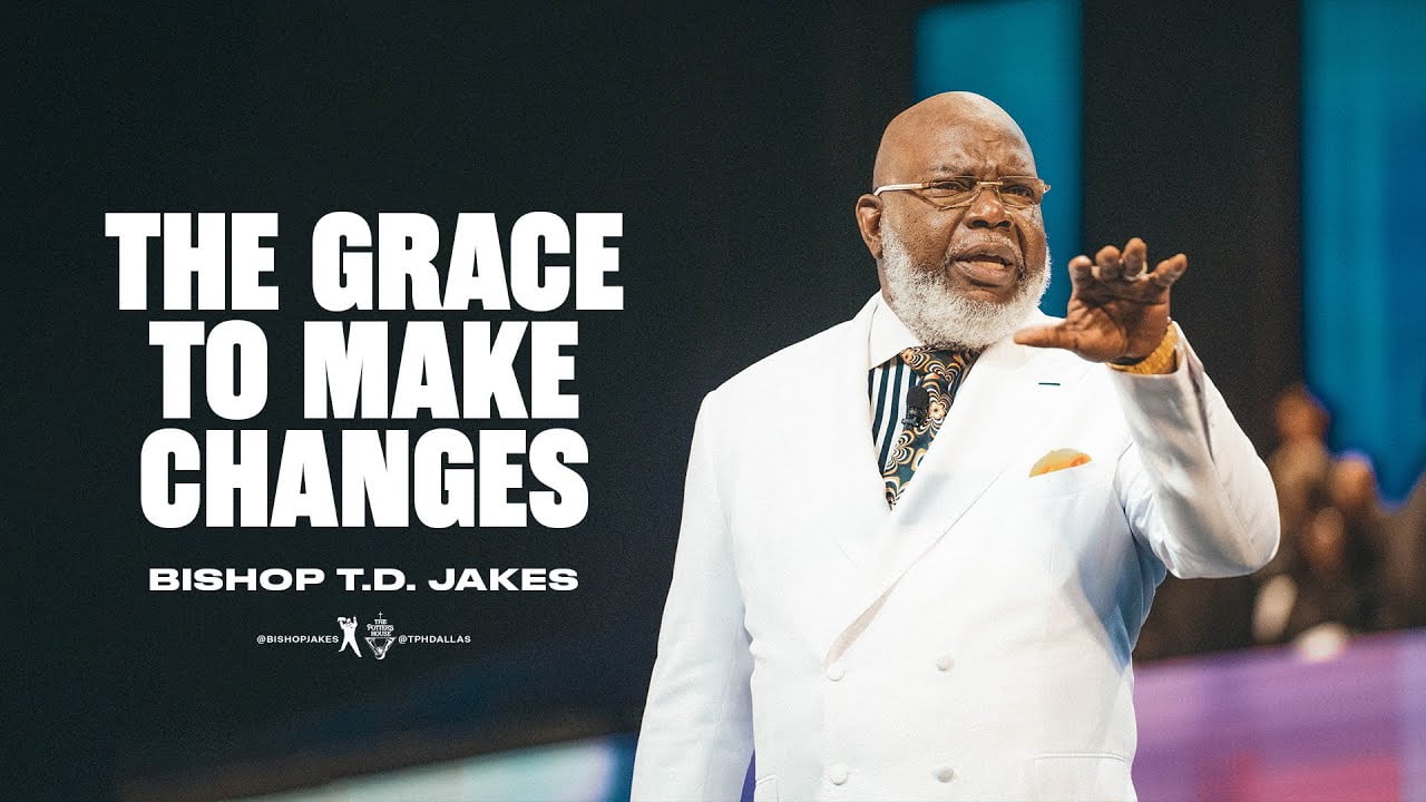 TD Jakes - The Grace to Make Changes - Part 1