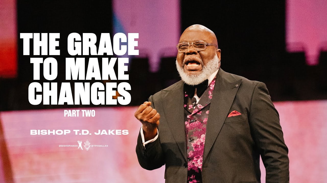TD Jakes - The Grace to Make Changes - Part 2
