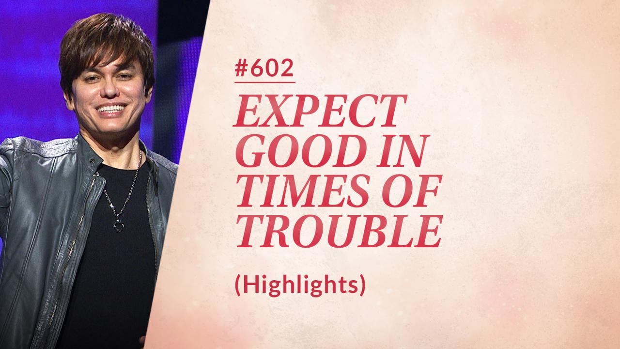 #602 - Joseph Prince - Expect Good In Times Of Trouble - Highlights