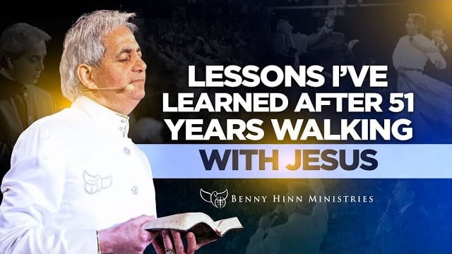 Benny Hinn - Lessons I've Learned After 51 Years Walking With Jesus