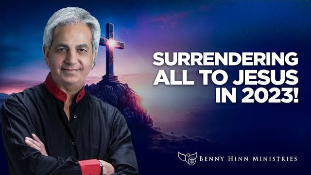 Benny Hinn - Surrendering All to Jesus in 2023