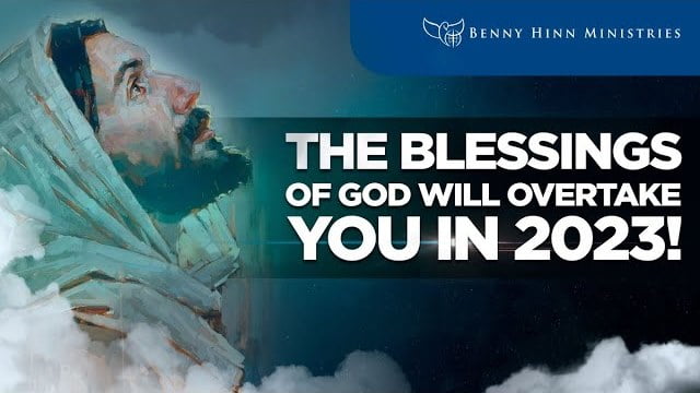 Benny Hinn - The Blessings of God Will Overtake You in 2023