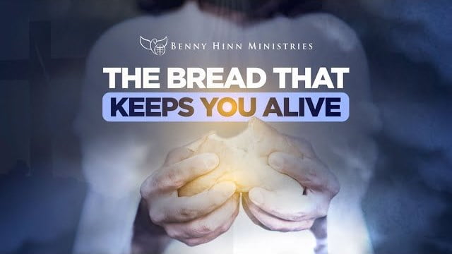 Benny Hinn - The Bread That Keeps You Alive