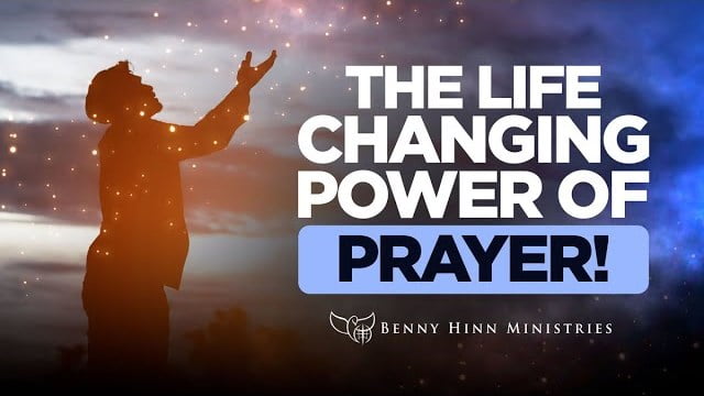 Benny Hinn - The Life Changing Power of Prayer
