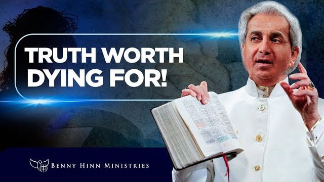 Benny Hinn - Truth Worth Dying For