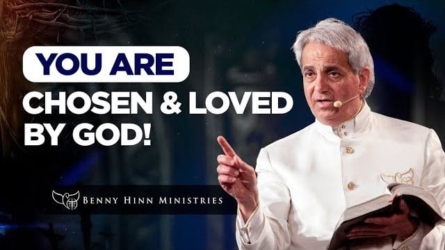Benny Hinn - You Are Chosen and Loved By God