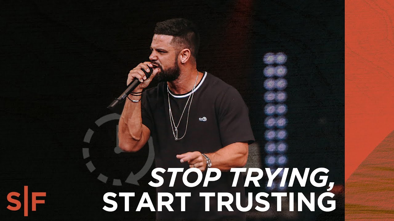 Steven Furtick - Stop Trying, Start Trusting