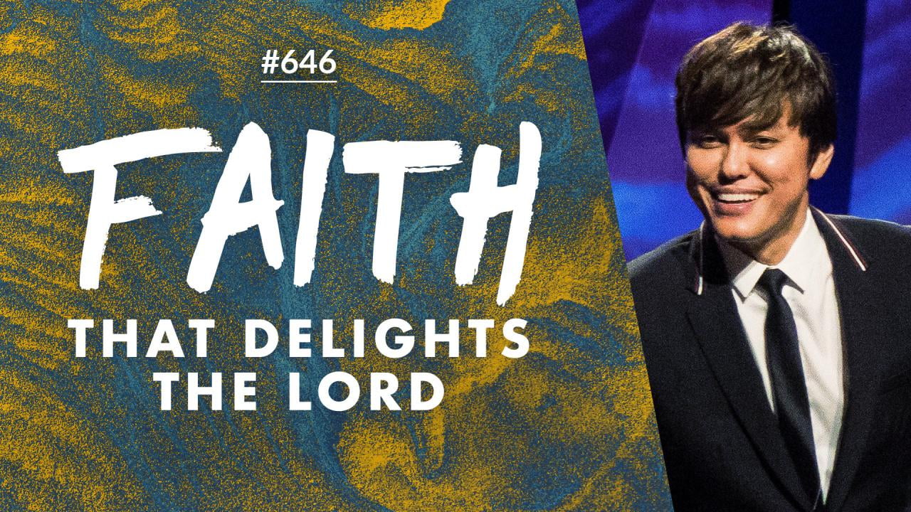 #646 - Joseph Prince - Faith That Delights The Lord - Part 1