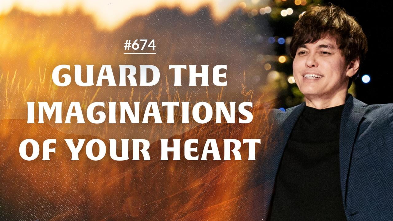 #674 - Joseph Prince - Guard The Imaginations of Your Heart - Part 1
