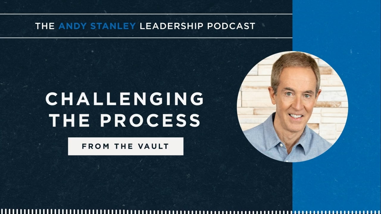 Andy Stanley - Challenging the Process