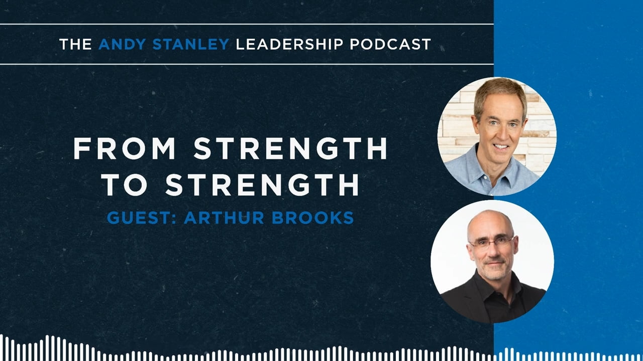 Andy Stanley - From Strength to Strength with Arthur Brooks