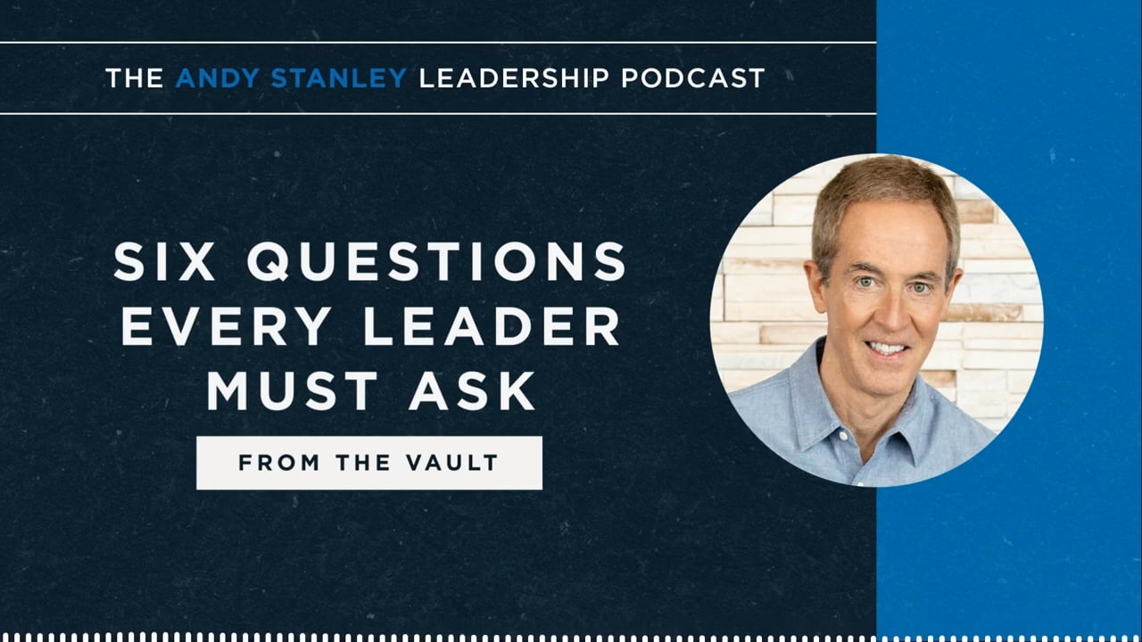 Andy Stanley - Six Questions Every Leader Must Ask