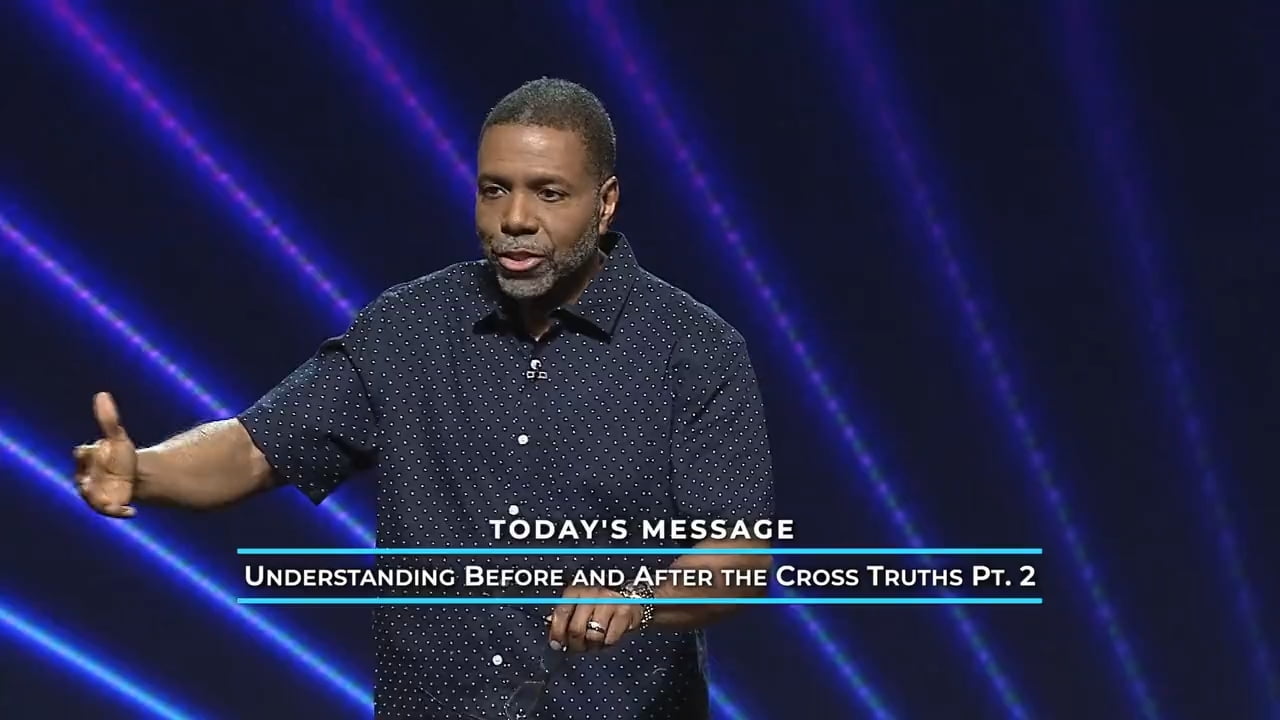 Creflo Dollar - Understanding Before and After The Cross Truths - Part 2