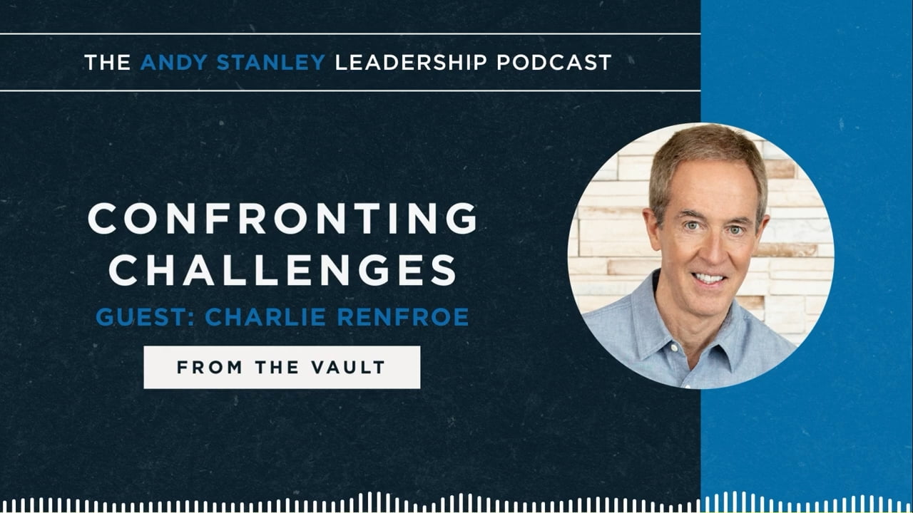 Andy Stanley - Confronting Challenges with Charlie Renfroe