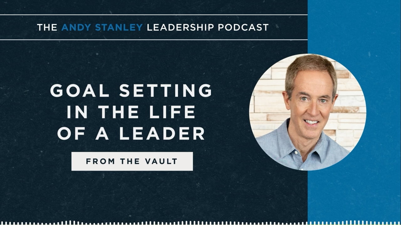 Andy Stanley - Goal Setting in the Life of a Leader