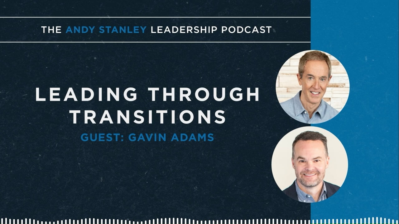 Andy Stanley - Leading Through Leadership Transitions with Gavin Adams